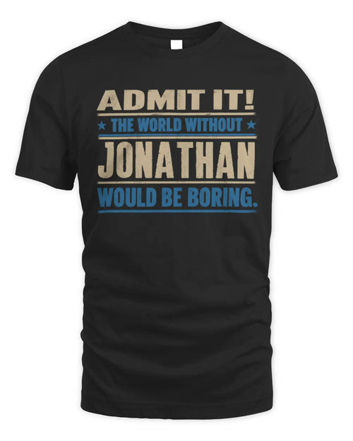 JONATHAN TP68-K2-968 – Personalized Funny Quote Apparel “The World Without NAME Would Be Boring” - Unisex Standard T-Shirt - Black