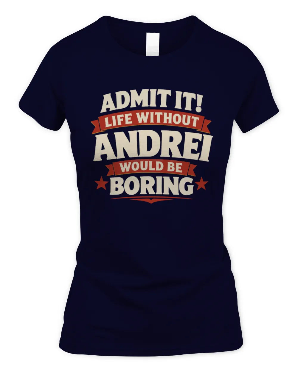 ANDREI P4 KT003 Personalized Funny Quote Apparel “Life Without NAME Would Be Boring” - Women's Standard T-Shirt - Navy