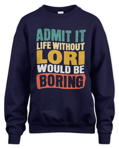LORI TP86-K3-229 Personalized Funny Quote Apparel “Life Without NAME Would Be Boring” - Unisex Sweatshirt - Navy