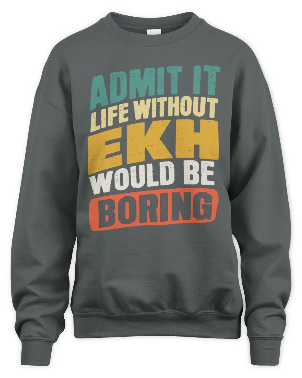 EKH TP88-K4-229
Personalized Funny Quote Apparel “Life Without NAME Would Be Boring” - Unisex Sweatshirt - Charcoal