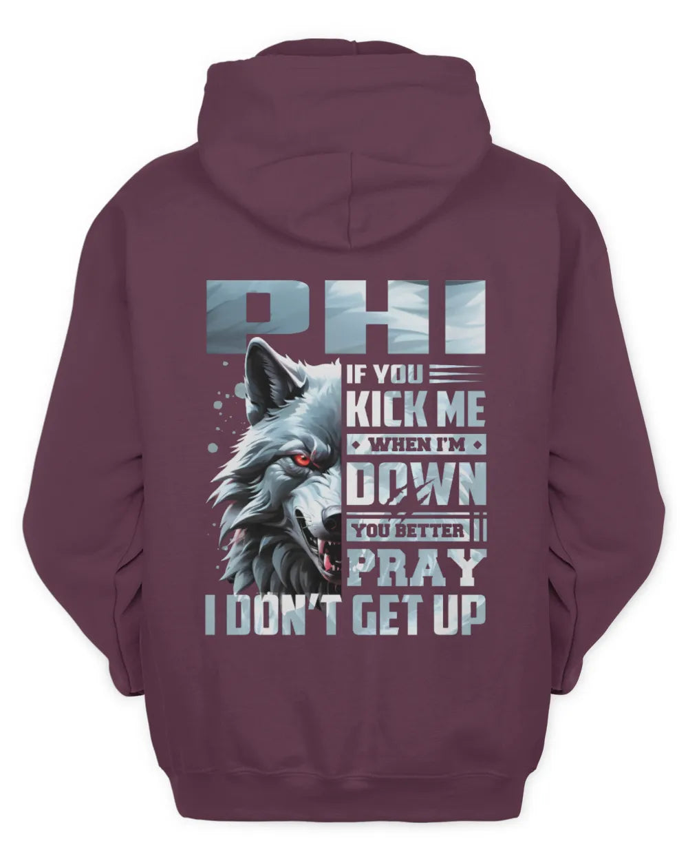 PHI AP62-K4-666 - Personalized Fierce Wolf Quote Apparel “If You Kick Me When I’m Down, You Better Pray I Don’t Get Up” - Unisex Hoodie - Maroon