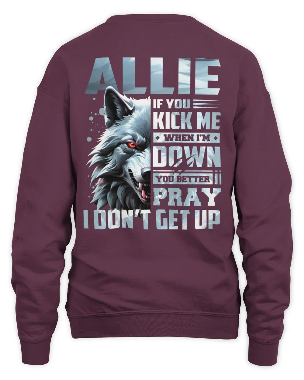 ALLIE AP62-K4-666 - Personalized Fierce Wolf Quote Apparel “If You Kick Me When I’m Down, You Better Pray I Don’t Get Up” - Unisex Sweatshirt - Maroon
