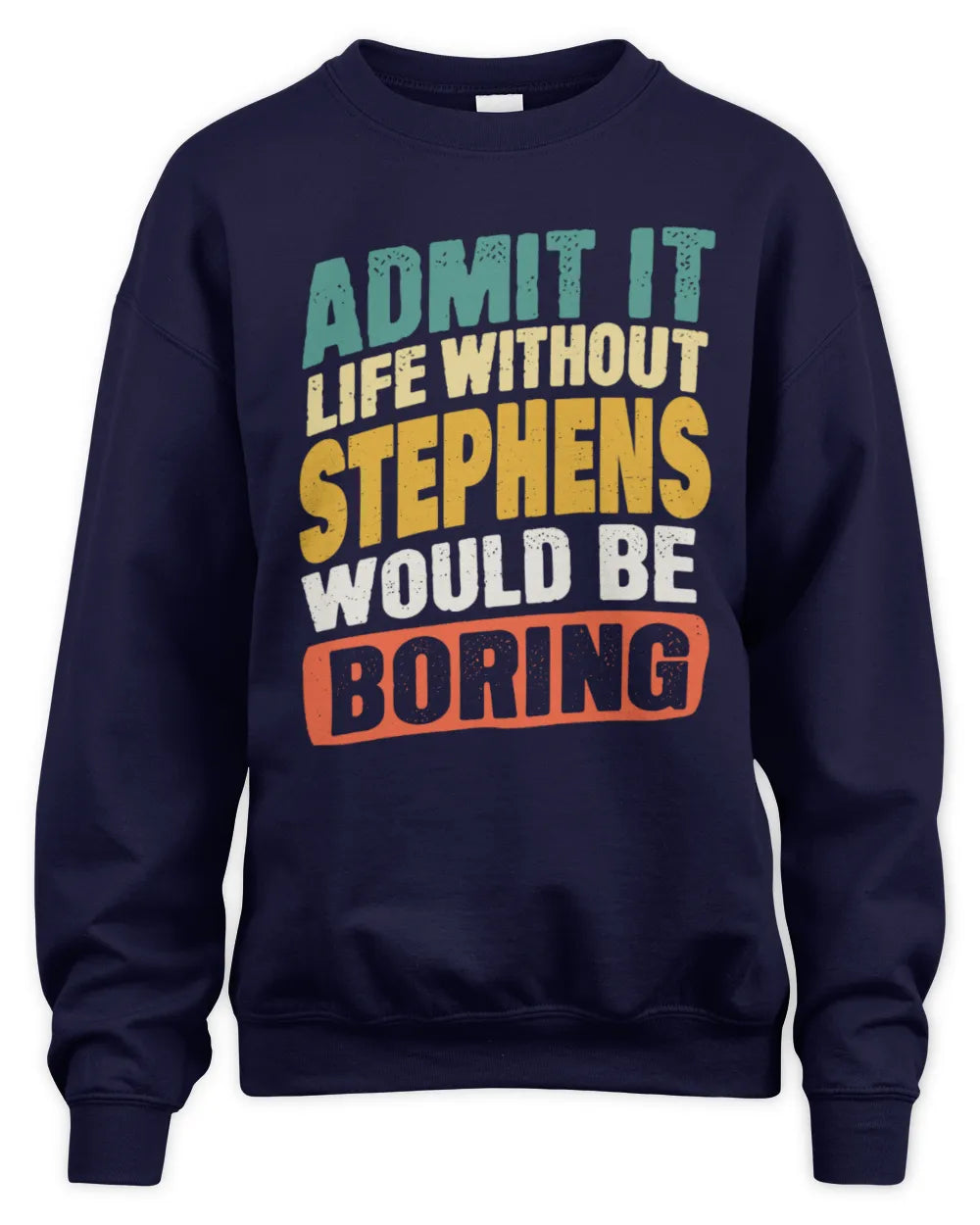STEPHENS TP88-K4-229
Personalized Funny Quote Apparel “Life Without NAME Would Be Boring” - Unisex Sweatshirt - Navy
