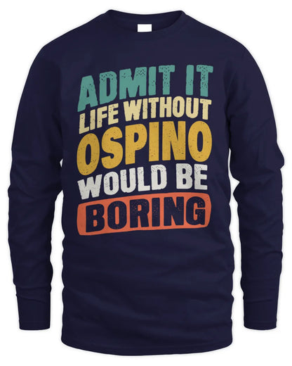 OSPINO TP88-K4-229
Personalized Funny Quote Apparel “Life Without NAME Would Be Boring” - Men's Long Sleeved T-Shirt - Navy
