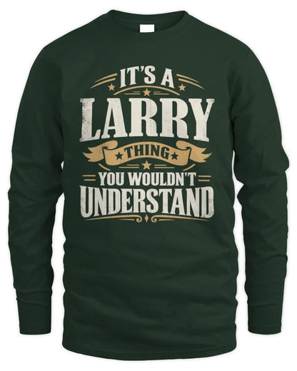 LARRY P08 TH51 - Personalized “It’s a/an [NAME] Thing – You Wouldn’t Understand” Shirt - Men's Long Sleeved T-Shirt - Forest Green