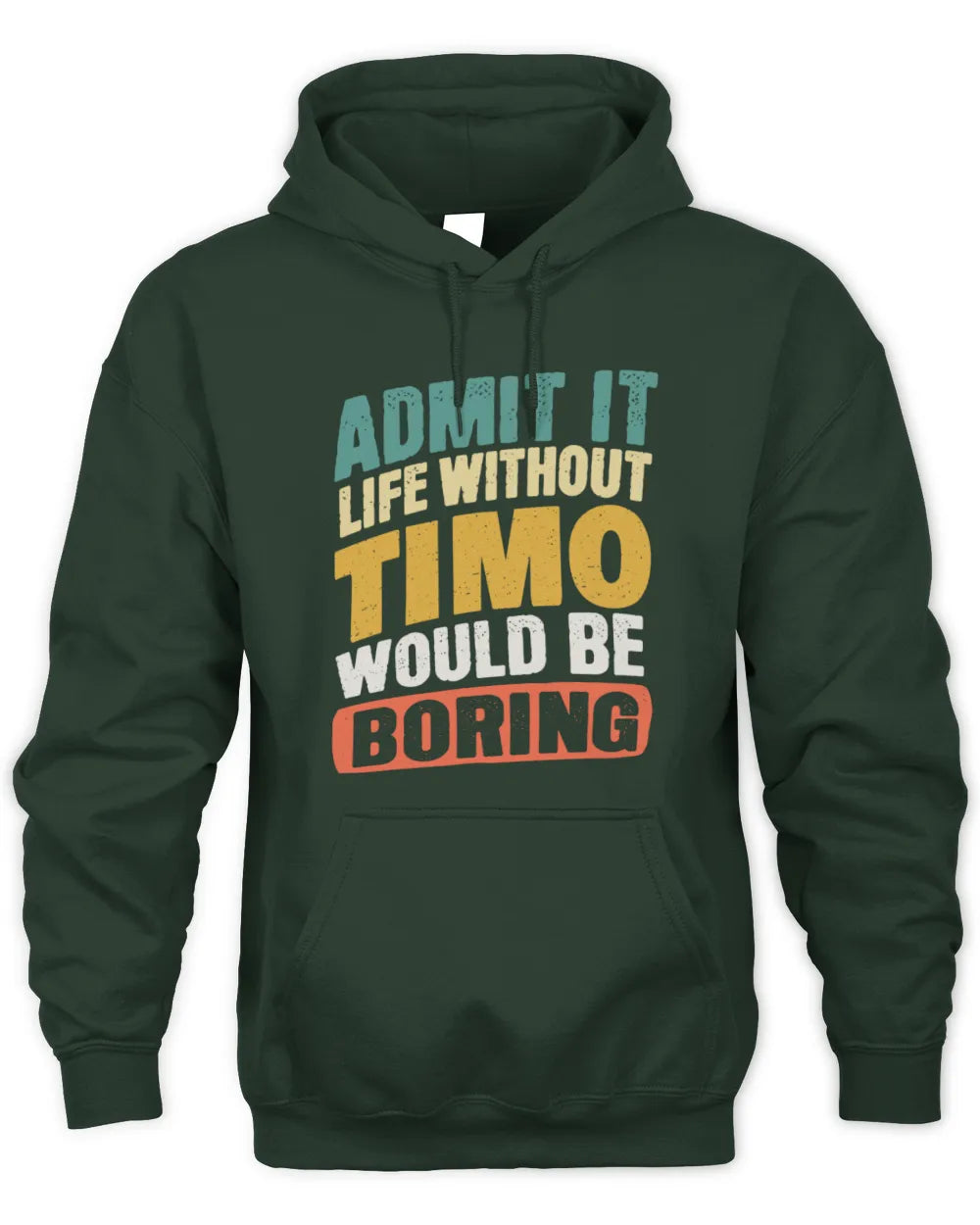 TIMO TP88-K4-229
Personalized Funny Quote Apparel “Life Without NAME Would Be Boring” - Unisex Hoodie - Forest Green