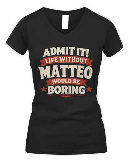 MATTEO P4 KT003 Personalized Funny Quote Apparel “Life Without NAME Would Be Boring” - Women's V-Neck T-Shirt - Black