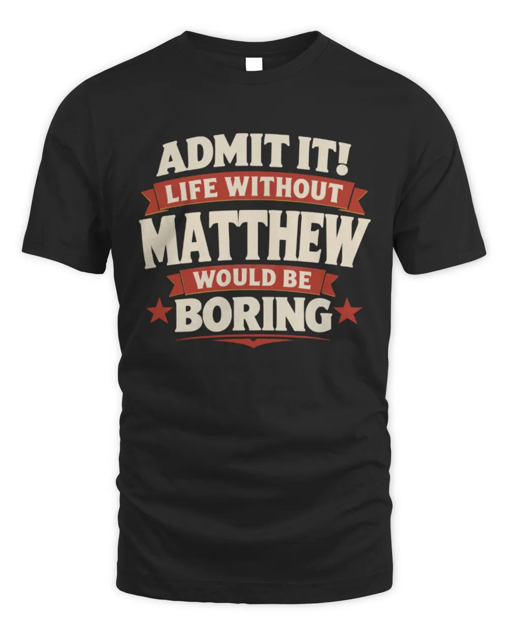 MATTHEW P4 KT003 Personalized Funny Quote Apparel “Life Without NAME Would Be Boring” - Unisex Standard T-Shirt - Black