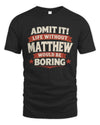 MATTHEW P4 KT003 Personalized Funny Quote Apparel “Life Without NAME Would Be Boring”