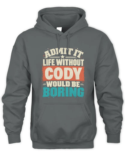 CODY P02-TH11-226 Personalized Admit It Life Without [Name] Would Be Boring T-Shirt - Custom Name Funny Gift - Unisex Hoodie - Charcoal