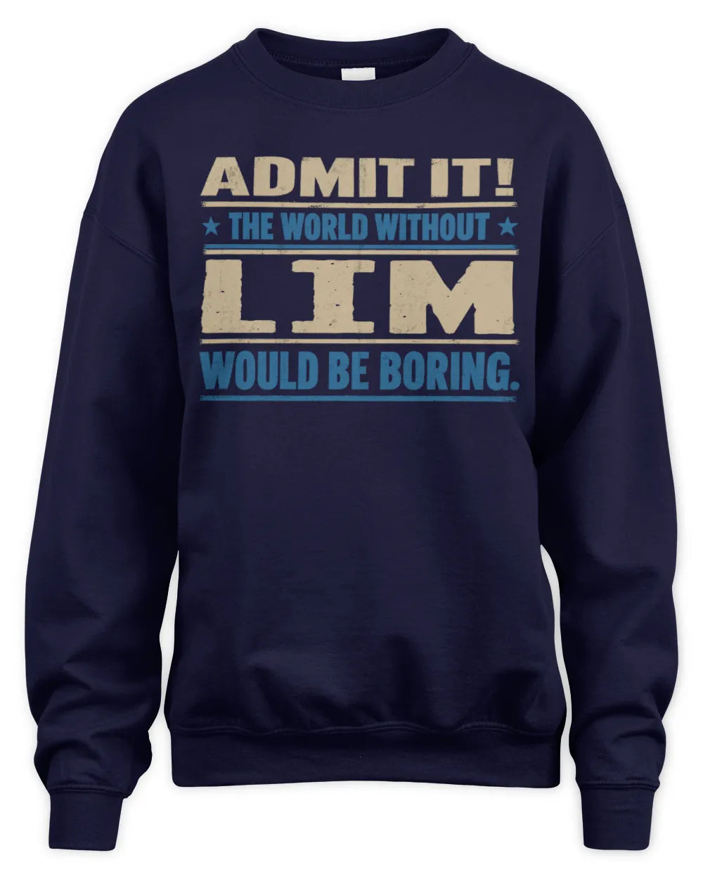LIM TP68-K2-968 – Personalized Funny Quote Apparel “The World Without NAME Would Be Boring” - Unisex Sweatshirt - Navy