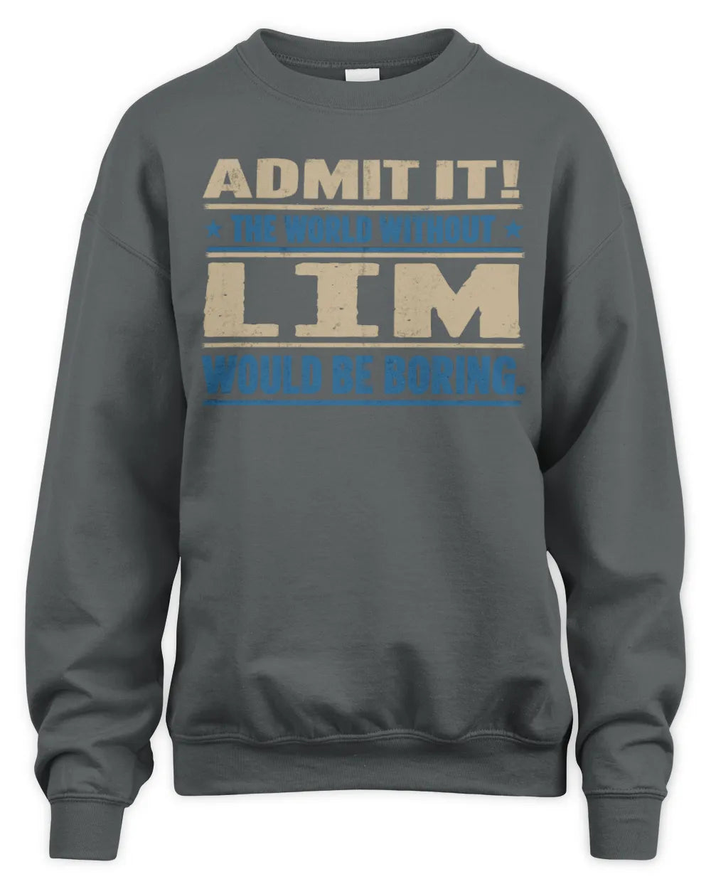 LIM TP68-K2-968 – Personalized Funny Quote Apparel “The World Without NAME Would Be Boring” - Unisex Sweatshirt - Charcoal