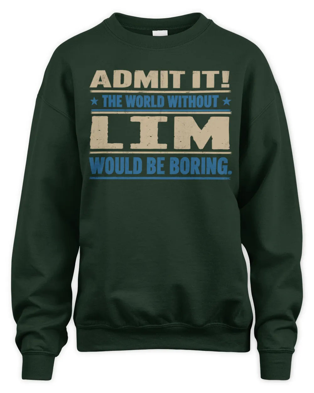 LIM TP68-K2-968 – Personalized Funny Quote Apparel “The World Without NAME Would Be Boring” - Unisex Sweatshirt - Forest Green