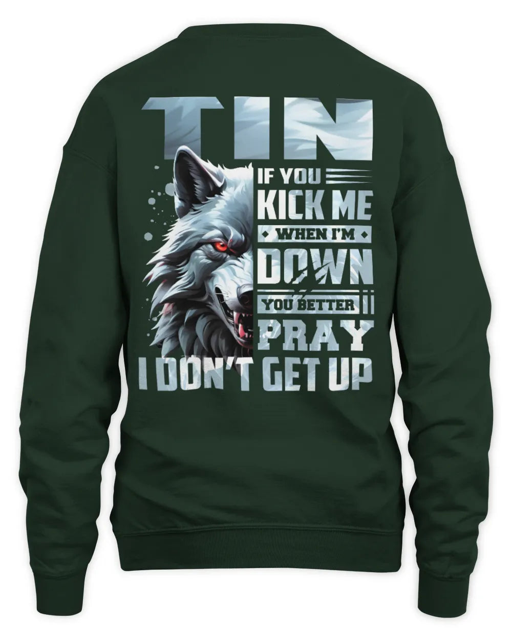 TIN AP62-K4-666 - Personalized Fierce Wolf Quote Apparel “If You Kick Me When I’m Down, You Better Pray I Don’t Get Up” - Unisex Sweatshirt - Forest Green