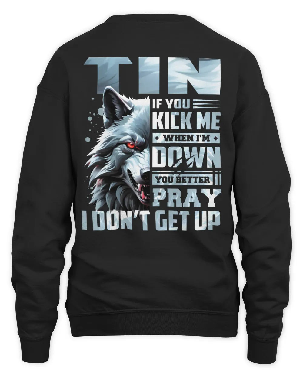 TIN AP62-K4-666 - Personalized Fierce Wolf Quote Apparel “If You Kick Me When I’m Down, You Better Pray I Don’t Get Up” - Unisex Sweatshirt - Black
