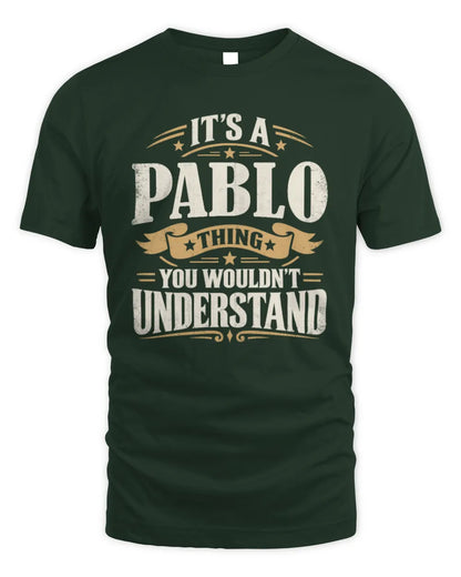 PABLO P08 TH51 - Personalized “It’s a/an [NAME] Thing – You Wouldn’t Understand” Shirt - Unisex Standard T-Shirt - Forest Green