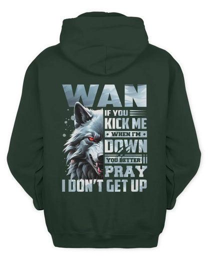 WAN AP62-K4-666 - Personalized Fierce Wolf Quote Apparel “If You Kick Me When I’m Down, You Better Pray I Don’t Get Up” - Unisex Hoodie - Forest Green