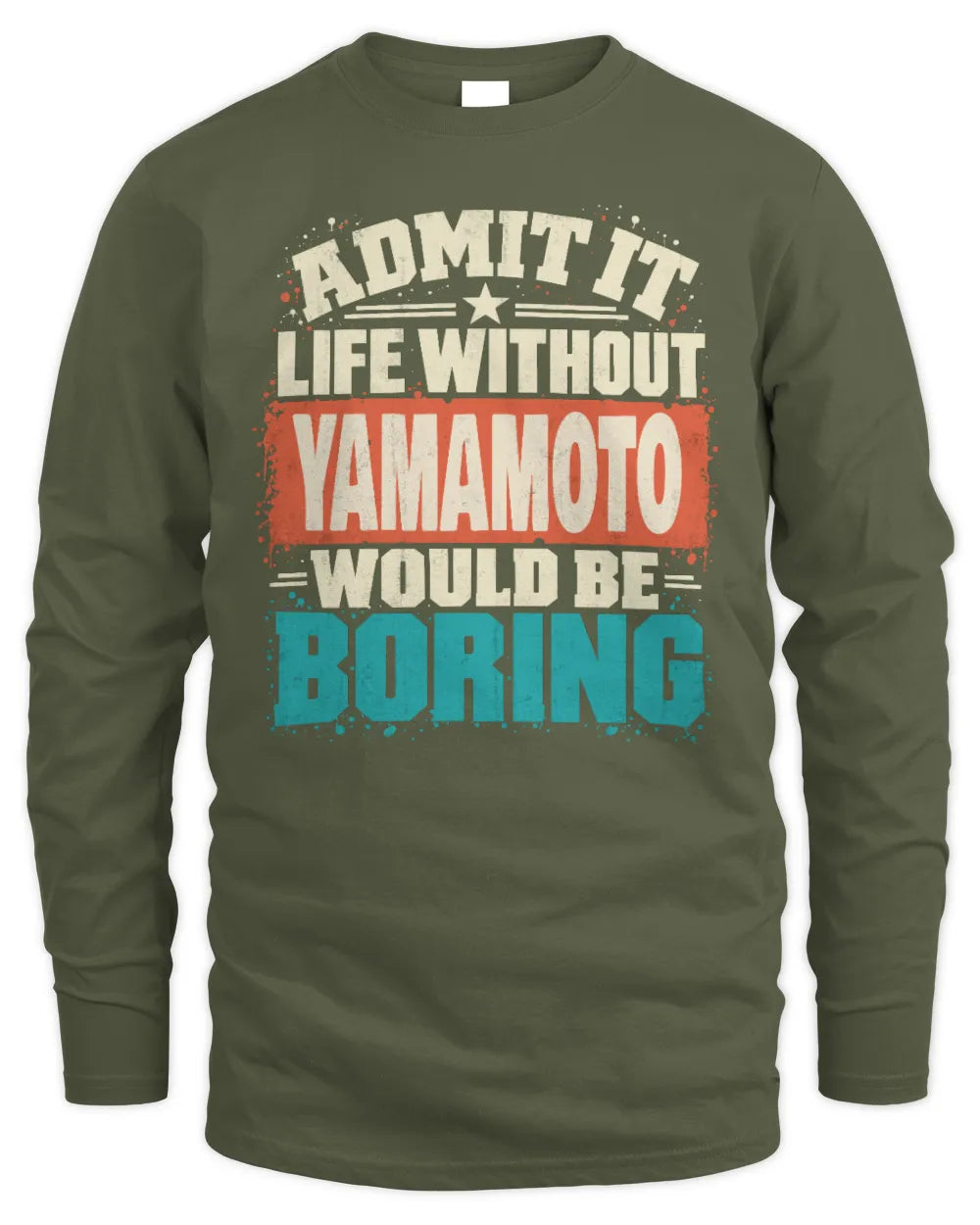 YAMAMOTO P02-TH11-226 Personalized Admit It Life Without [Name] Would Be Boring T-Shirt - Custom Name Funny Gift - Men's Long Sleeved T-Shirt - Military Green