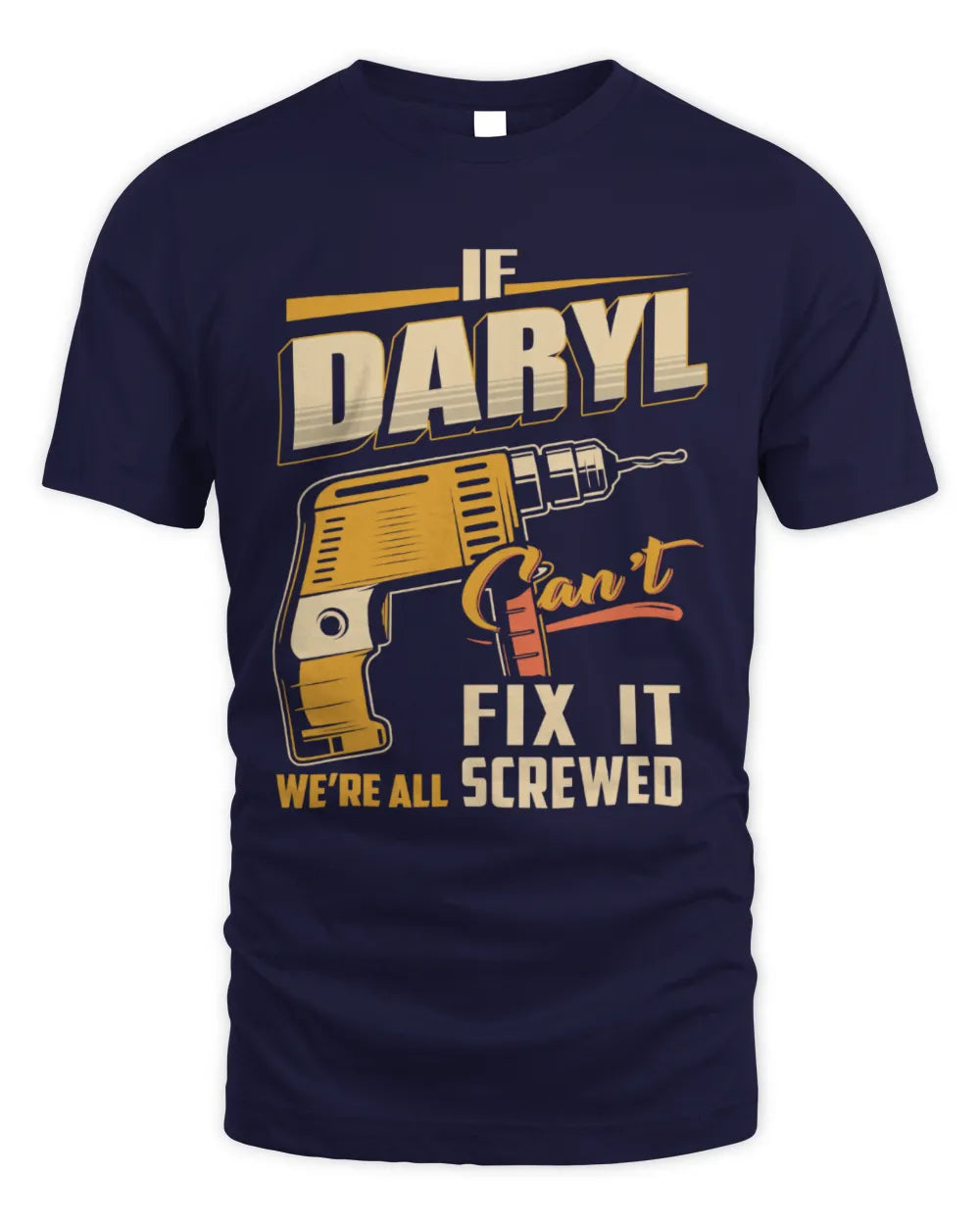 DARYL TP22-K4-228 - Personalized Handyman T-Shirt “If AARON Can’t Fix It, We’re All Screwed” - Unisex Standard T-Shirt - Navy