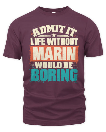 MARIN P02-TH11-226 Personalized Admit It Life Without [Name] Would Be Boring T-Shirt - Custom Name Funny Gift - Unisex Standard T-Shirt - Maroon