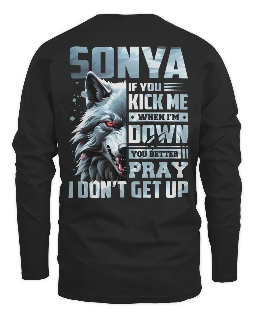 SONYA AP62-K4-666 - Personalized Fierce Wolf Quote Apparel “If You Kick Me When I’m Down, You Better Pray I Don’t Get Up” - Men's Long Sleeved T-Shirt - Black