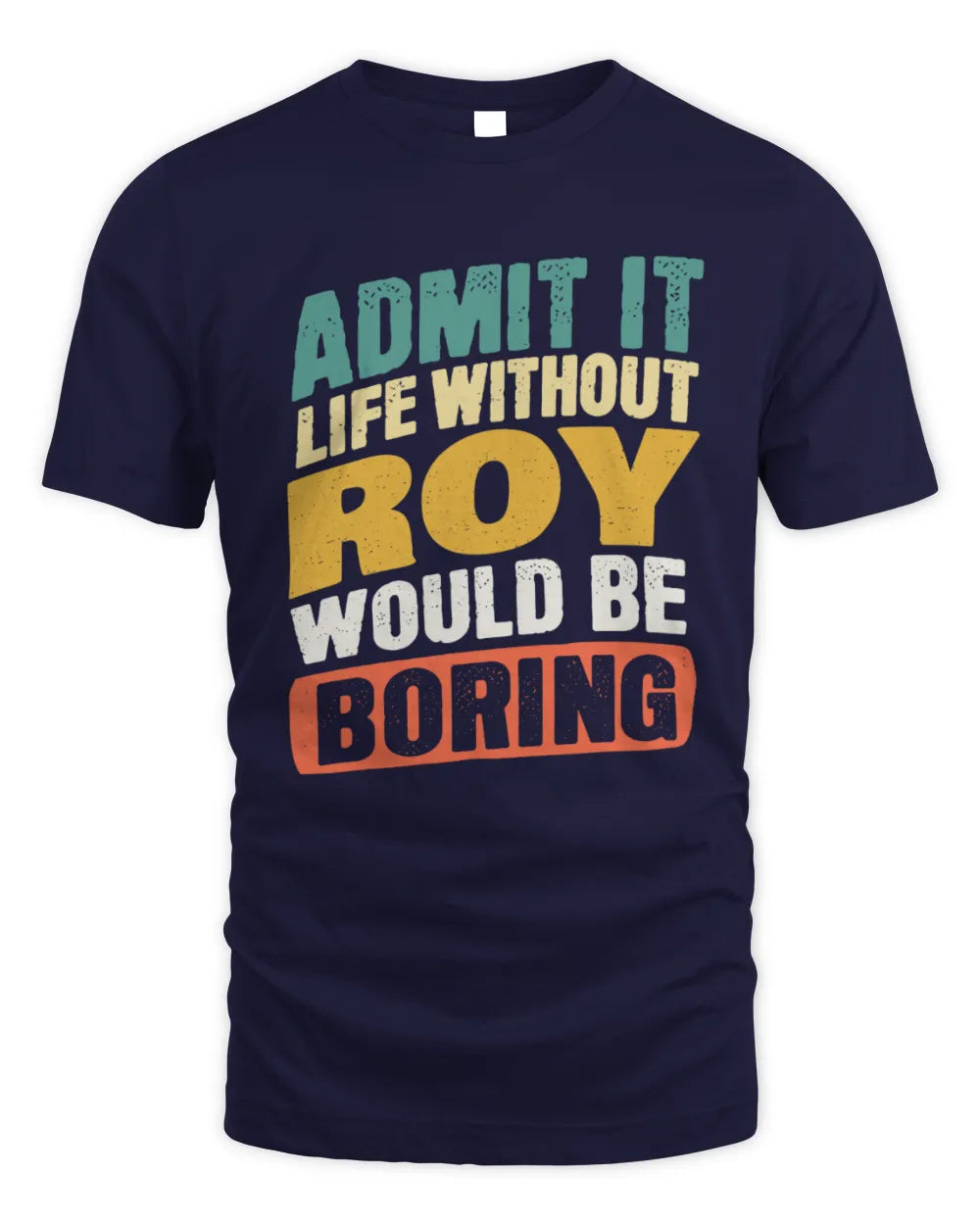 ROY TP88-K4-229
Personalized Funny Quote Apparel “Life Without NAME Would Be Boring” - Unisex Standard T-Shirt - Navy