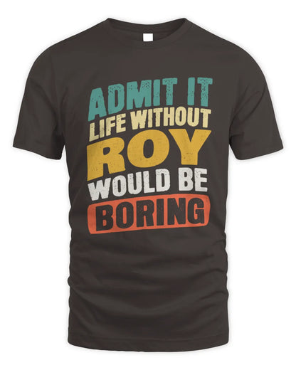 ROY TP88-K4-229
Personalized Funny Quote Apparel “Life Without NAME Would Be Boring” - Unisex Standard T-Shirt - Dark Chocolate