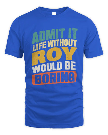 ROY TP88-K4-229
Personalized Funny Quote Apparel “Life Without NAME Would Be Boring” - Unisex Standard T-Shirt - Royal