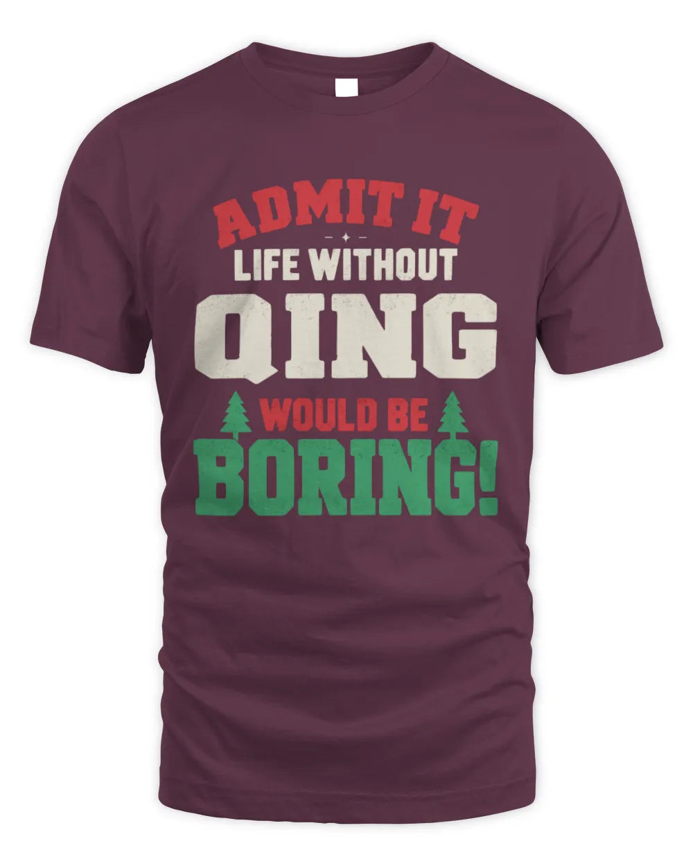 QING P5 TH08 Christmas T-Shirt – “Life Without NAME Would Be Boring” - Unisex Standard T-Shirt - Maroon
