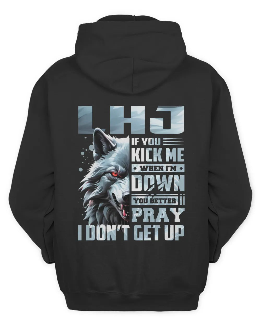 LHJ AP62-K4-666 - Personalized Fierce Wolf Quote Apparel “If You Kick Me When I’m Down, You Better Pray I Don’t Get Up” - Unisex Hoodie - Black