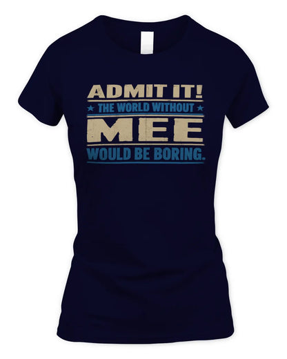 MEE TP68-K2-968 – Personalized Funny Quote Apparel “The World Without NAME Would Be Boring” - Women's Standard T-Shirt - Navy