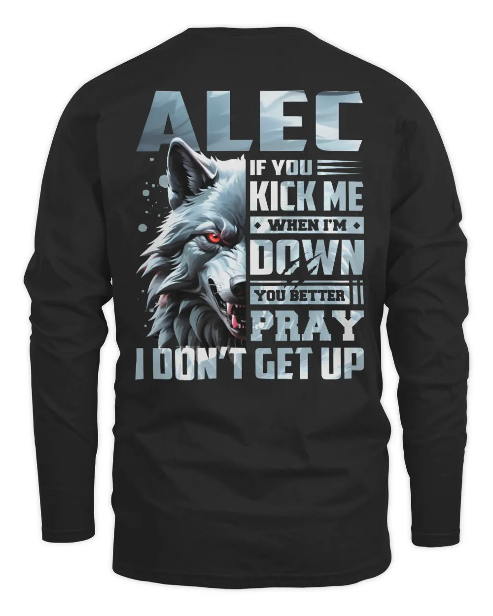 ALEC AP62-K4-666 - Personalized Fierce Wolf Quote Apparel “If You Kick Me When I’m Down, You Better Pray I Don’t Get Up” - Men's Long Sleeved T-Shirt - Black