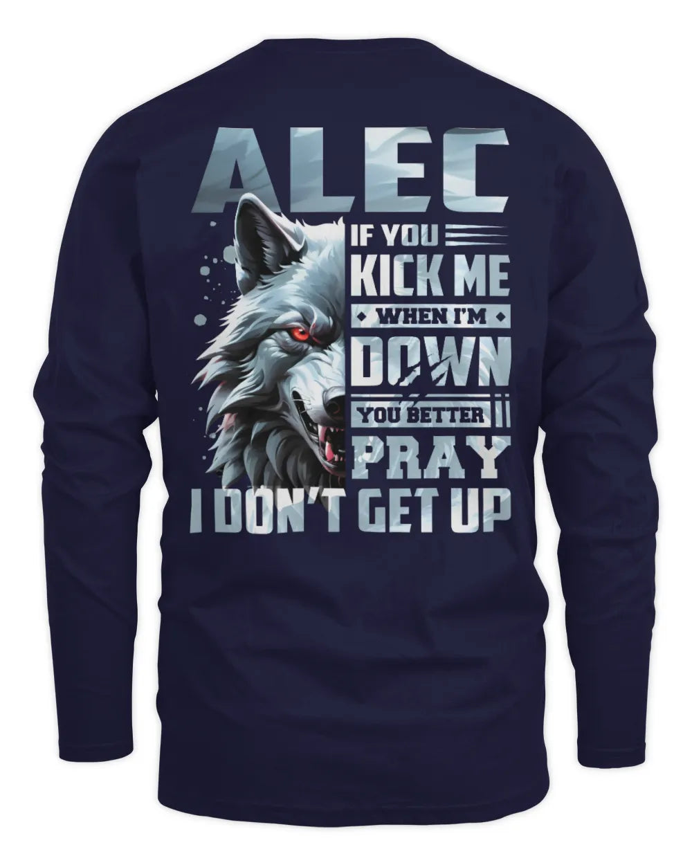 ALEC AP62-K4-666 - Personalized Fierce Wolf Quote Apparel “If You Kick Me When I’m Down, You Better Pray I Don’t Get Up” - Men's Long Sleeved T-Shirt - Navy