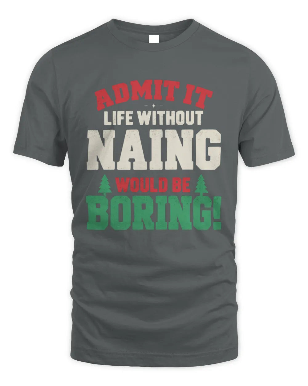 NAING P5 TH08 Christmas T-Shirt – “Life Without NAME Would Be Boring” - Unisex Standard T-Shirt - Charcoal