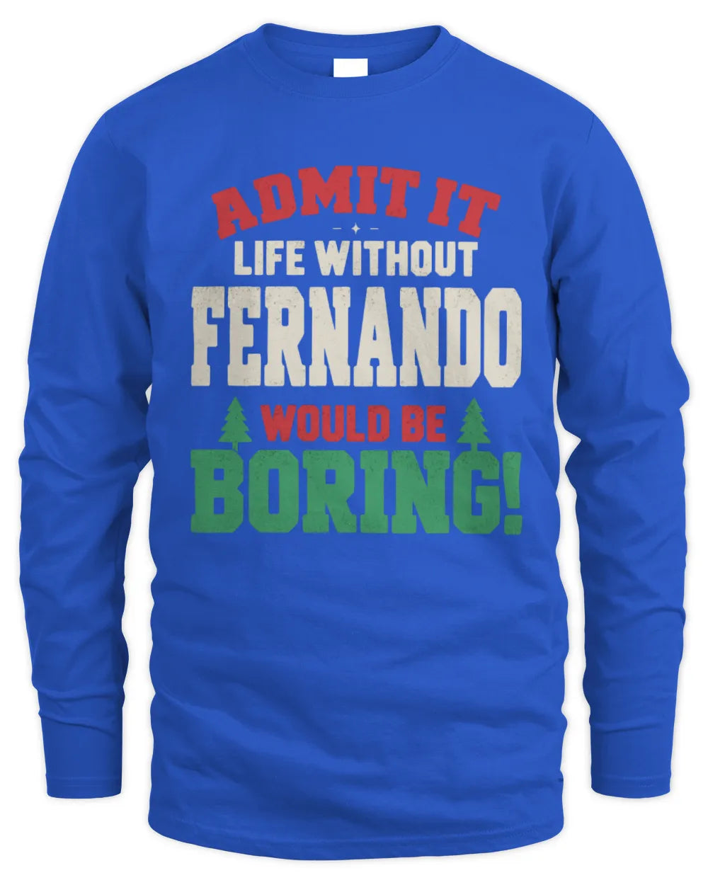 FERNANDO P5 TH08 Christmas T-Shirt – “Life Without NAME Would Be Boring” - Men's Long Sleeved T-Shirt - Royal