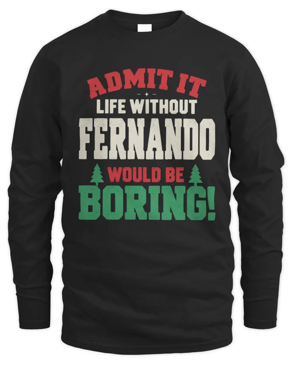 FERNANDO P5 TH08 Christmas T-Shirt – “Life Without NAME Would Be Boring” - Men's Long Sleeved T-Shirt - Black
