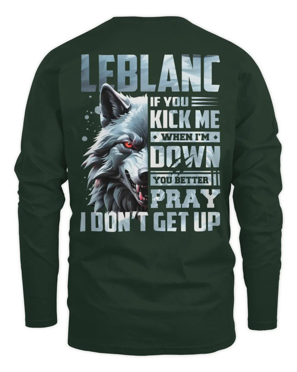 LEBLANC AP62-K4-666 - Personalized Fierce Wolf Quote Apparel “If You Kick Me When I’m Down, You Better Pray I Don’t Get Up” - Men's Long Sleeved T-Shirt - Forest Green