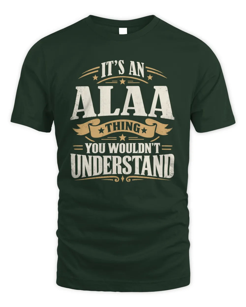 ALAA P08 TH51 - Personalized “It’s a/an [NAME] Thing – You Wouldn’t Understand” Shirt - Unisex Standard T-Shirt - Forest Green