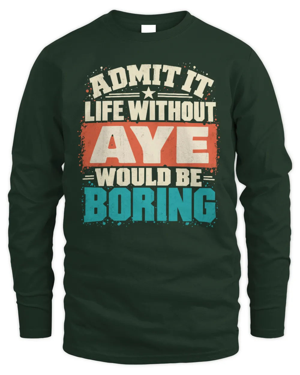 AYE P02-TH11-226 Personalized Admit It Life Without [Name] Would Be Boring T-Shirt - Custom Name Funny Gift - Men's Long Sleeved T-Shirt - Forest Green