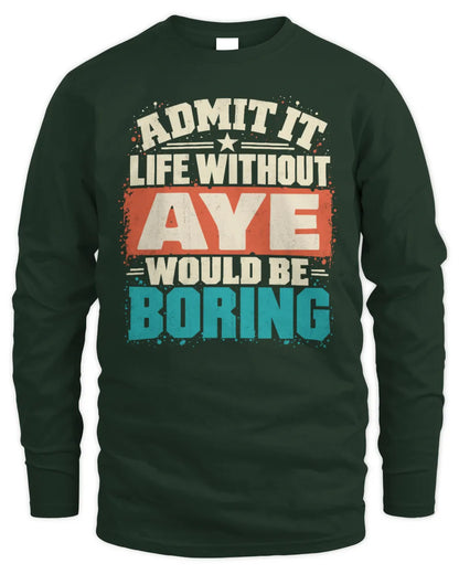 AYE P02-TH11-226 Personalized Admit It Life Without [Name] Would Be Boring T-Shirt - Custom Name Funny Gift - Men's Long Sleeved T-Shirt - Forest Green