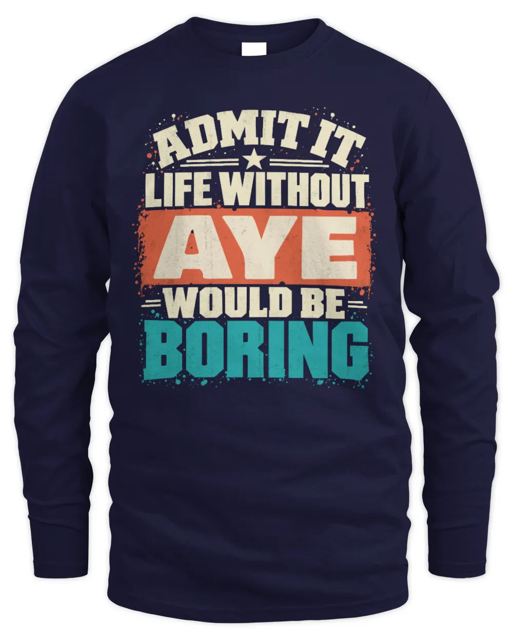 AYE P02-TH11-226 Personalized Admit It Life Without [Name] Would Be Boring T-Shirt - Custom Name Funny Gift - Men's Long Sleeved T-Shirt - Navy