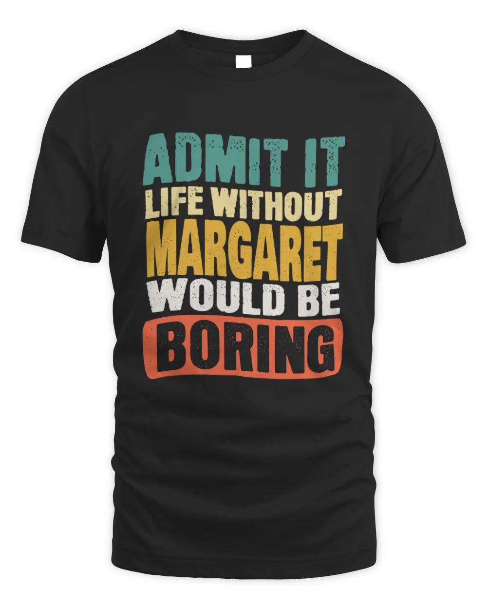 MARGARET TP86-K3-229 Personalized Funny Quote Apparel “Life Without NAME Would Be Boring” - Unisex Standard T-Shirt - Black