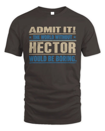 HECTOR TP68-K2-968 – Personalized Funny Quote Apparel “The World Without NAME Would Be Boring” - Unisex Standard T-Shirt - Dark Chocolate