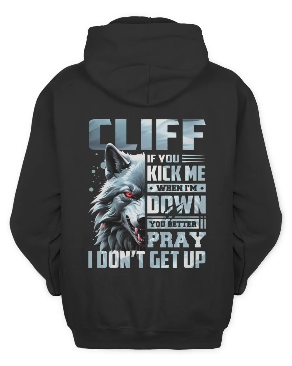 CLIFF AP62-K4-666 - Personalized Fierce Wolf Quote Apparel “If You Kick Me When I’m Down, You Better Pray I Don’t Get Up” - Unisex Hoodie - Black