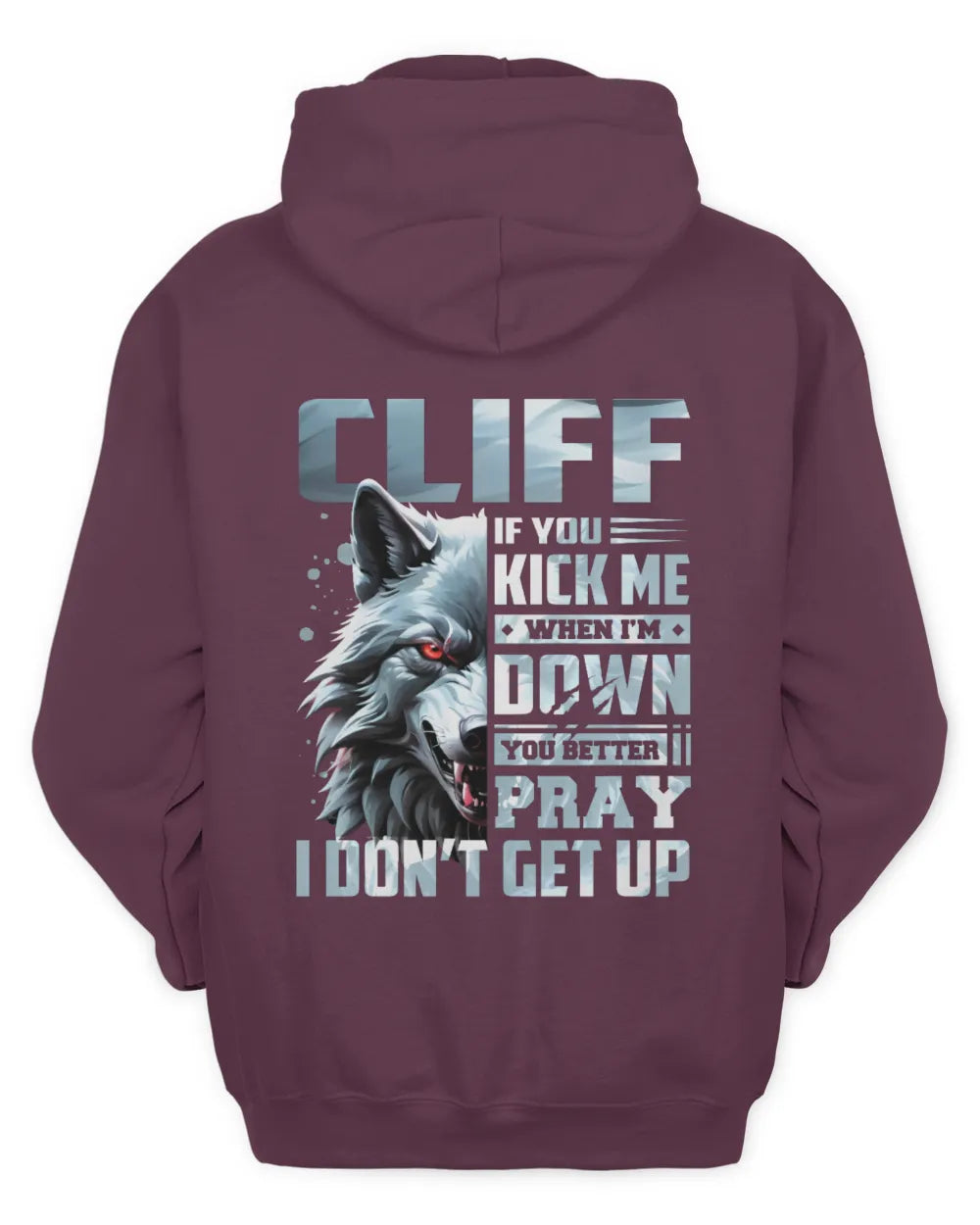 CLIFF AP62-K4-666 - Personalized Fierce Wolf Quote Apparel “If You Kick Me When I’m Down, You Better Pray I Don’t Get Up” - Unisex Hoodie - Maroon