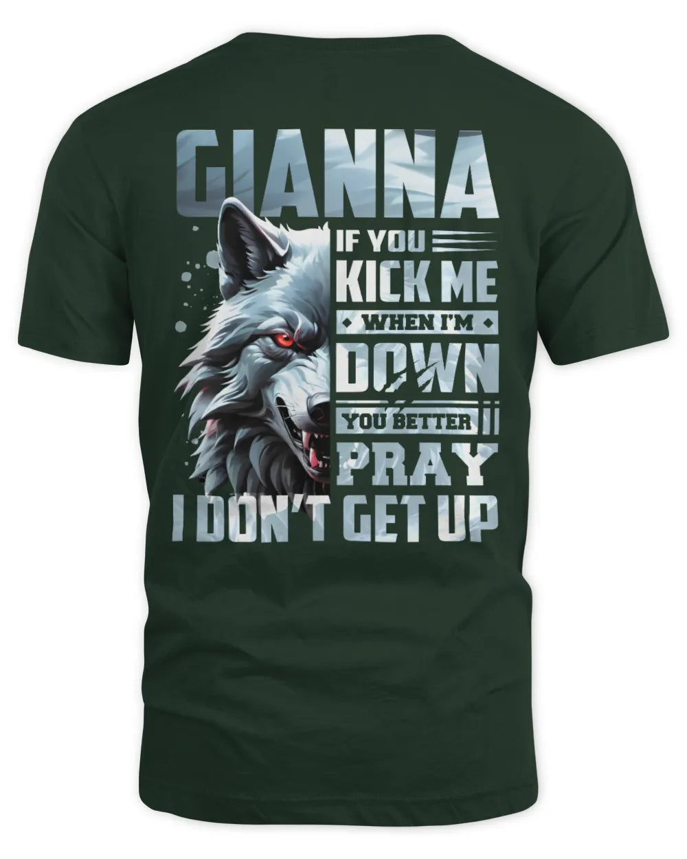 GIANNA AP62-K4-666 - Personalized Fierce Wolf Quote Apparel “If You Kick Me When I’m Down, You Better Pray I Don’t Get Up” - Unisex Standard T-Shirt - Forest Green