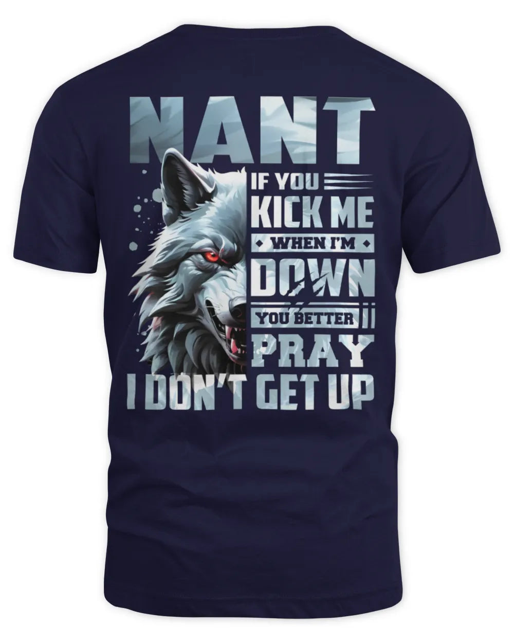 NANT AP62-K4-666 - Personalized Fierce Wolf Quote Apparel “If You Kick Me When I’m Down, You Better Pray I Don’t Get Up” - Unisex Standard T-Shirt - Navy