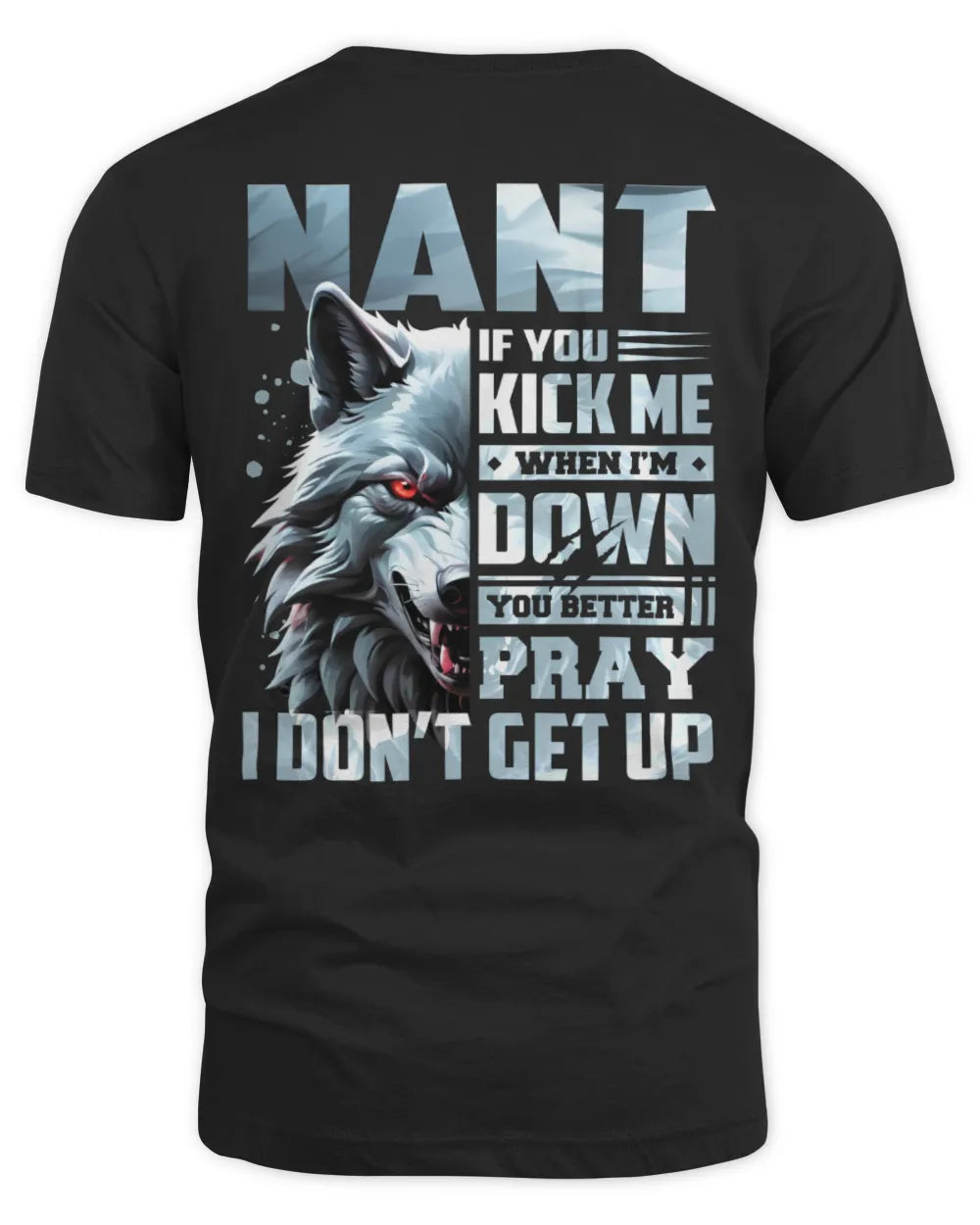 NANT AP62-K4-666 - Personalized Fierce Wolf Quote Apparel “If You Kick Me When I’m Down, You Better Pray I Don’t Get Up” - Unisex Standard T-Shirt - Black