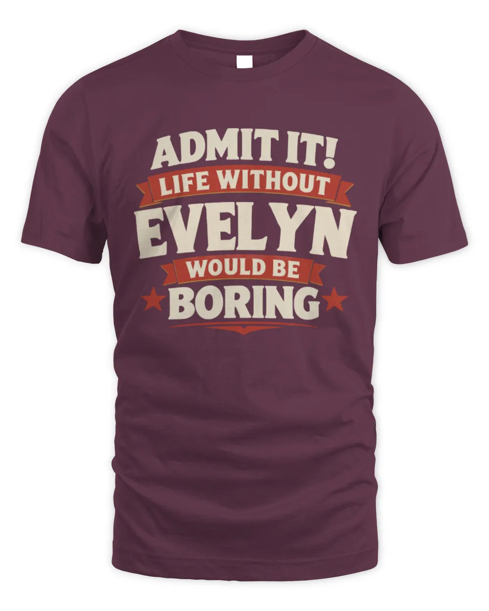 EVELYN P4 KT003 Personalized Funny Quote Apparel “Life Without NAME Would Be Boring” - Unisex Standard T-Shirt - Maroon