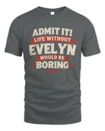 EVELYN P4 KT003 Personalized Funny Quote Apparel “Life Without NAME Would Be Boring” - Unisex Standard T-Shirt - Charcoal